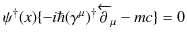 $\displaystyle \psi^{\dagger}(x)\{-i\hbar(\gamma^{\mu})^{\dagger}\overleftarrow{\mathrm{\partial}}_{\mu}-mc\}=0$