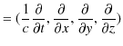 $\displaystyle =(\dfrac{1}{c}\dfrac{\partial}{\partial t},\dfrac{\partial}{\partial x},\dfrac{\partial}{\partial y},\dfrac{\partial}{\partial z})$