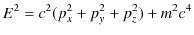 $\displaystyle E^{2}=c^{2}(p_{x}^{2}+p_{y}^{2}+p_{z}^{2})+m^{2}c^{4}$