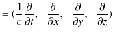 $\displaystyle =(\dfrac{1}{c}\dfrac{\partial}{\partial t},-\dfrac{\partial}{\partial x},-\dfrac{\partial}{\partial y},-\dfrac{\partial}{\partial z})$