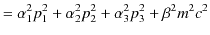 $\displaystyle =\alpha_{1}^{2}p_{1}^{2}+\alpha_{2}^{2}p_{2}^{2}+\alpha_{3}^{2}p_{3}^{2}+\beta^{2}m^{2}c^{2}$