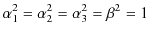 $\displaystyle \alpha_{1}^{2}=\alpha_{2}^{2}=\alpha_{3}^{2}=\beta^{2}=1$