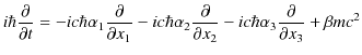 $\displaystyle i\hbar\dfrac{\partial}{\partial t}=-ic\hbar\alpha_{1}\dfrac{\part...
...{\partial x_{2}}-ic\hbar\alpha_{3}\dfrac{\partial}{\partial x_{3}}+\beta mc^{2}$