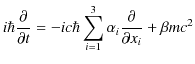 $\displaystyle i\hbar\dfrac{\partial}{\partial t}=-ic\hbar\sum_{i=1}^{3}\alpha_{i}\dfrac{\partial}{\partial x_{i}}+\beta mc^{2}$