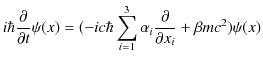 $\displaystyle i\hbar\dfrac{\partial}{\partial t}\psi(x)=(-ic\hbar\sum_{i=1}^{3}\alpha_{i}\dfrac{\partial}{\partial x_{i}}+\beta mc^{2})\psi(x)$