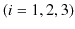 $ (i=1,2,3)$