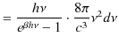 $\displaystyle =\dfrac{h\nu}{e^{\beta h\nu}-1}\cdot\dfrac{8\pi}{c^{3}}\nu^{2}d\nu$