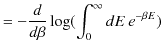 $\displaystyle =-\dfrac{d}{d\beta}\log(\int_{0}^{\infty}dE\,e^{-\beta E})$