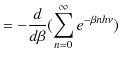 $\displaystyle =-\dfrac{d}{d\beta}(\sum_{n=0}^{\infty}e^{-\beta nh\nu})$