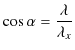 $\displaystyle \cos\alpha=\dfrac{\lambda}{\lambda_{x}}$