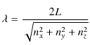 $\displaystyle \lambda=\dfrac{2L}{\sqrt{n_{x}^{2}+n_{y}^{2}+n_{z}^{2}}}$