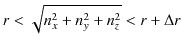 $\displaystyle r<\sqrt{n_{x}^{2}+n_{y}^{2}+n_{z}^{2}}<r+\Delta r$