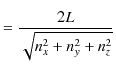 $\displaystyle =\dfrac{2L}{\sqrt{n_{x}^{2}+n_{y}^{2}+n_{z}^{2}}}$