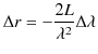 $\displaystyle \Delta r=-\dfrac{2L}{\lambda^{2}}\Delta\lambda$