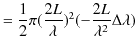 $\displaystyle =\dfrac{1}{2}\pi(\dfrac{2L}{\lambda})^{2}(-\dfrac{2L}{\lambda^2}\Delta\lambda)$