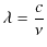 $\displaystyle \lambda=\dfrac{c}{\nu}$