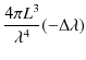 $\displaystyle \dfrac{4\pi L^{3}}{\lambda^{4}}(-\Delta\lambda)$