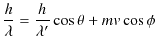 $\displaystyle \dfrac{h}{\lambda}=\dfrac{h}{\lambda'}\cos\theta+mv\cos\phi$