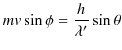 $\displaystyle mv\sin\phi=\dfrac{h}{\lambda'}\sin⁡\theta$