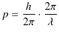 $\displaystyle p=\dfrac{h}{2\pi}\cdot\dfrac{2\pi}{\lambda}$