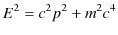 $\displaystyle E^{2}=c^{2}p^{2}+m^{2}c^{4}$