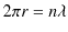 $\displaystyle 2\pi r=n\lambda$