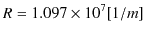 $\displaystyle R=1.097\times10^{7}[1/m]$