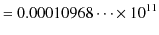 $\displaystyle =0.00010968\cdots\times10^{11}$