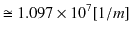 $\displaystyle \cong1.097\times10^{7}[1/m]$