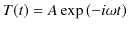 $\displaystyle T(t)=A\exp⁡(-i\omega t)$