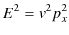 $\displaystyle E^{2}=v^{2}p_{x}^{2}$