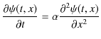 $\displaystyle \dfrac{\partial\psi(t,x)}{\partial t}=\alpha\dfrac{\partial^{2}\psi(t,x)}{\partial x^{2}}$