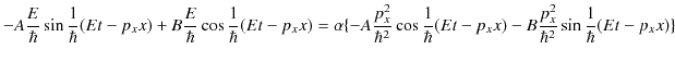 $\displaystyle -A\dfrac{E}{\hbar}\sin\dfrac{1}{\hbar}(Et-p_{x}x)+B\dfrac{E}{\hba...
...r}(Et-p_{x}x)-B\dfrac{p_{x}^{2}}{\hbar^{2}}\sin⁡\dfrac{1}{\hbar}(Et-p_{x}x)\}$