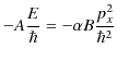 $\displaystyle -A\dfrac{E}{\hbar}=-\alpha B\dfrac{p_{x}^{2}}{\hbar^{2}}$