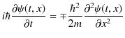 $\displaystyle i\hbar\dfrac{\partial\psi(t,x)}{\partial t}=\mp\dfrac{\hbar^{2}}{2m}\dfrac{\partial^{2}\psi(t,x)}{\partial x^{2}}$