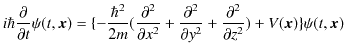 $\displaystyle i\hbar\dfrac{\partial}{\partial t}\psi(t,\bm{x})=\{-\dfrac{\hbar^...
...partial y^{2}}+\dfrac{\partial ^{2}}{\partial z^{2}})+V(\bm{x})\}\psi(t,\bm{x})$