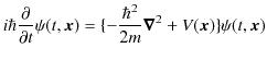 $\displaystyle i\hbar\dfrac{\partial}{\partial t}\psi(t,\bm{x})=\{-\dfrac{\hbar^{2}}{2m}\bm{\nabla}^{2}+V(\bm{x})\}\psi(t,\bm{x})$