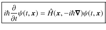 $\displaystyle \fbox{$i\hbar\dfrac{\partial}{\partial t}\psi(t,\bm{x})=\hat{H}(\bm{x},-i\hbar\bm{\nabla})\psi(t,\bm{x})$}$