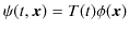 $\displaystyle \psi(t,\bm{x})=T(t)\phi(\bm{x})$