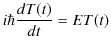 $\displaystyle i\hbar\dfrac{dT(t)}{dt}=ET(t)$