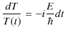 $\displaystyle \dfrac{dT}{T(t)}=-i\dfrac{E}{\hbar}dt$