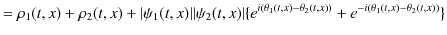 $\displaystyle =\rho_{1}(t,x)+\rho_{2}(t,x)+\vert\psi_{1}(t,x)\vert\vert\psi_{2}...
...^{i(\theta_{1}(t,x)-\theta_{2}(t,x))}+e^{-i(\theta_{1}(t,x)-\theta_{2}(t,x))}\}$