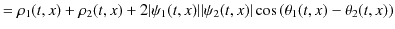 $\displaystyle =\rho_{1}(t,x)+\rho_{2}(t,x)+2\vert\psi_{1}(t,x)\vert\vert\psi_{2}(t,x)\vert\cos⁡(\theta_{1}(t,x)-\theta_{2}(t,x))$