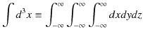 $\displaystyle \int d^{3}x\equiv\int_{-\infty}^{\infty}\int_{-\infty}^{\infty}\int_{-\infty}^{\infty}dxdydz$