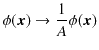 $\displaystyle \phi(\bm{x})\to\dfrac{1}{A}\phi(\bm{x})$