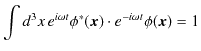 $\displaystyle \int d^{3}x\,e^{i\omega t}\phi^{*}(\bm{x})\cdot e^{-i\omega t}\phi(\bm{x})=1$