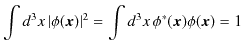 $\displaystyle \int d^{3}x\,\vert\phi(\bm{x})\vert^{2}=\int d^{3}x\,\phi^{*}(\bm{x})\phi(\bm{x})=1$
