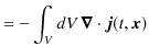 $\displaystyle =-\int_{V}dV\,\bm{\nabla}\cdot\bm{j}(t,\bm{x})$