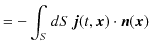 $\displaystyle =-\int_{S}dS\,\bm{j}(t,\bm{x})\cdot\bm{n}(\bm{x})$