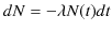 $\displaystyle dN=-\lambda N(t)dt$